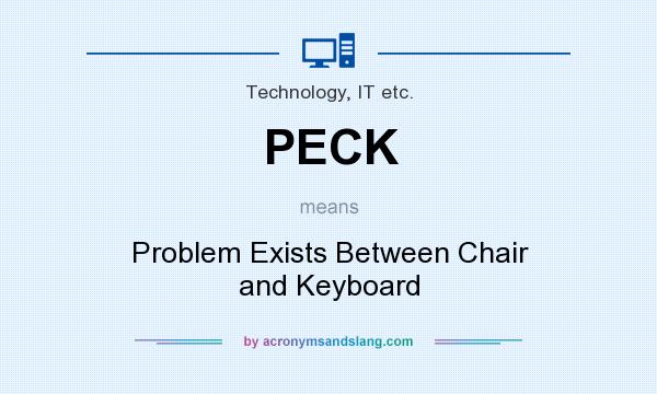 What does PECK mean? It stands for Problem Exists Between Chair and Keyboard