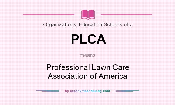 What does PLCA mean? It stands for Professional Lawn Care Association of America