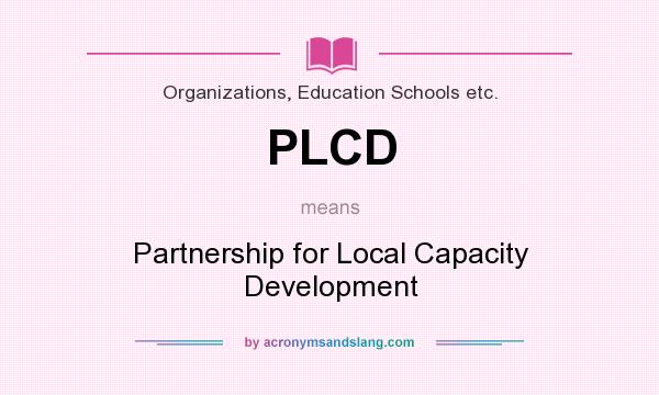 What does PLCD mean? It stands for Partnership for Local Capacity Development