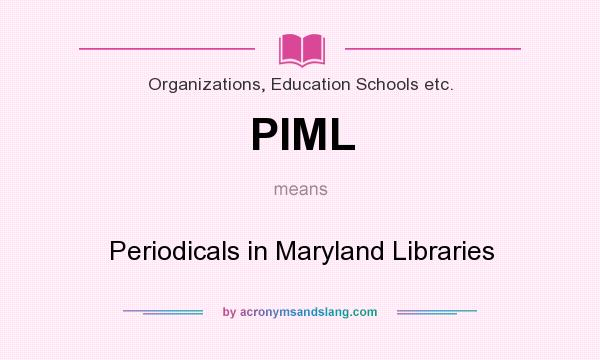 What does PIML mean? It stands for Periodicals in Maryland Libraries