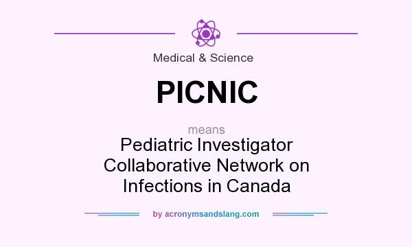 What does PICNIC mean? It stands for Pediatric Investigator Collaborative Network on Infections in Canada