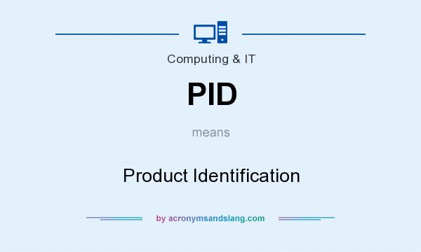What does PID mean? It stands for Product Identification