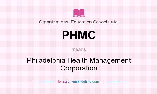 What does PHMC mean? It stands for Philadelphia Health Management Corporation