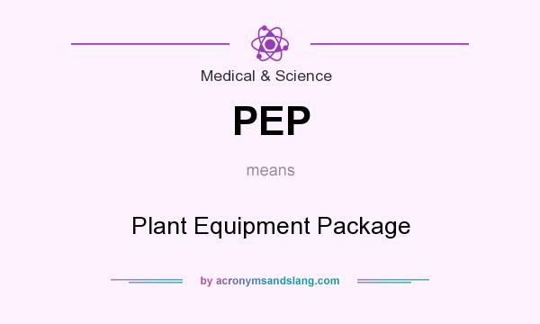What does PEP mean? It stands for Plant Equipment Package