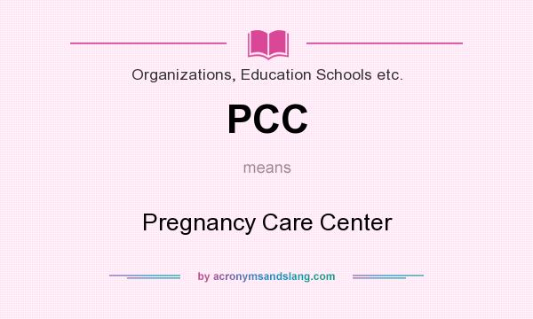 What does PCC mean? It stands for Pregnancy Care Center
