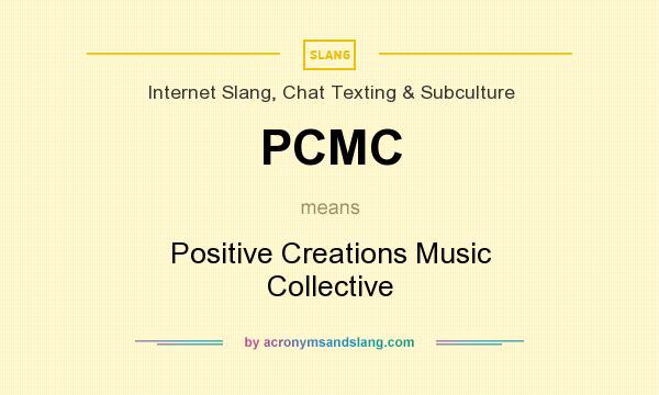 What does PCMC mean? It stands for Positive Creations Music Collective