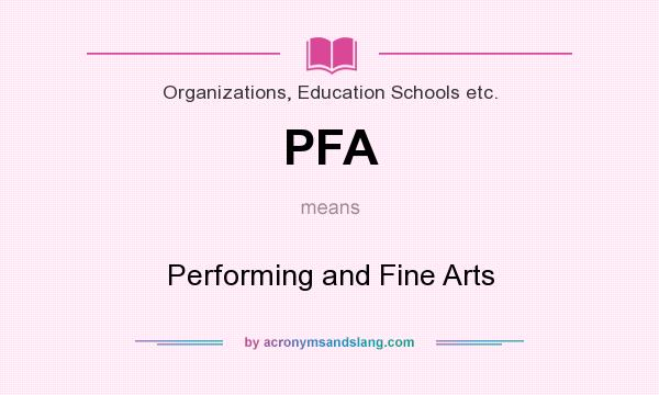 What does PFA mean? It stands for Performing and Fine Arts