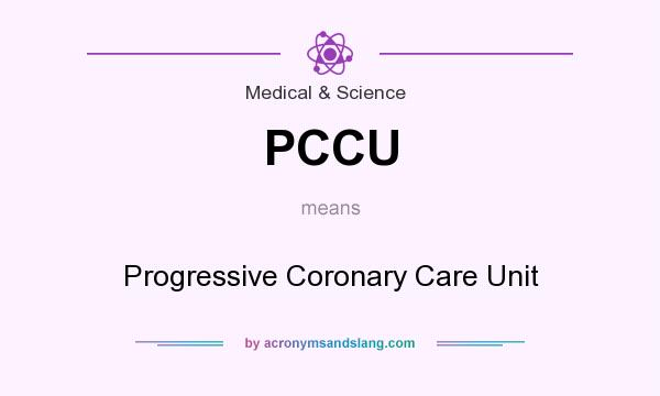 What does PCCU mean? It stands for Progressive Coronary Care Unit