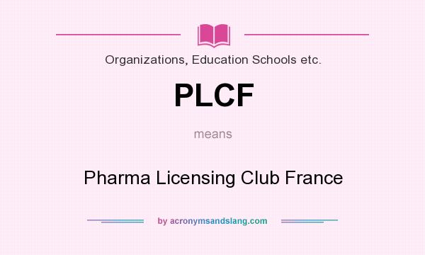 What does PLCF mean? It stands for Pharma Licensing Club France