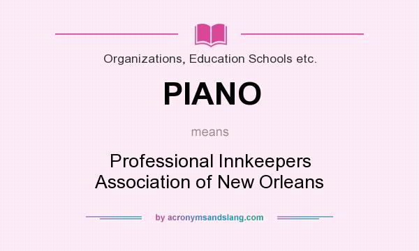 What does PIANO mean? It stands for Professional Innkeepers Association of New Orleans