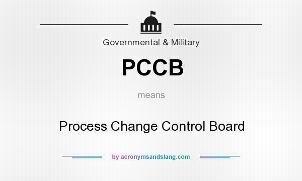 What does PCCB mean? It stands for Process Change Control Board