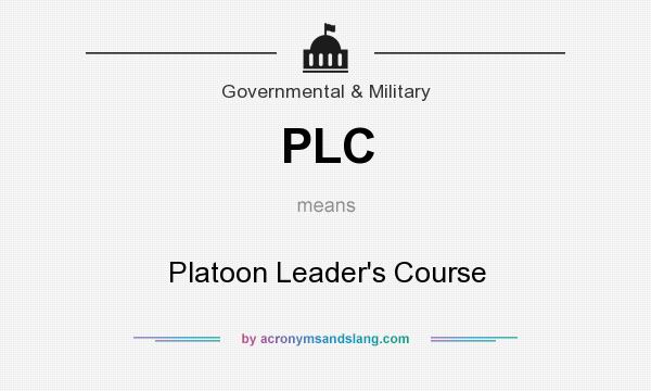 What does PLC mean? It stands for Platoon Leader`s Course