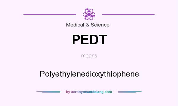 What does PEDT mean? It stands for Polyethylenedioxythiophene