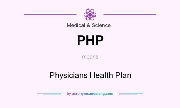 What does PHP mean? It stands for Physicians Health Plan