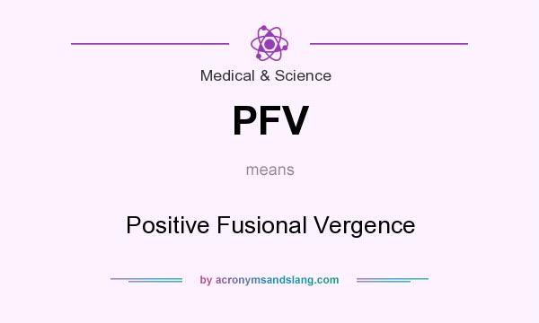 What does PFV mean? It stands for Positive Fusional Vergence