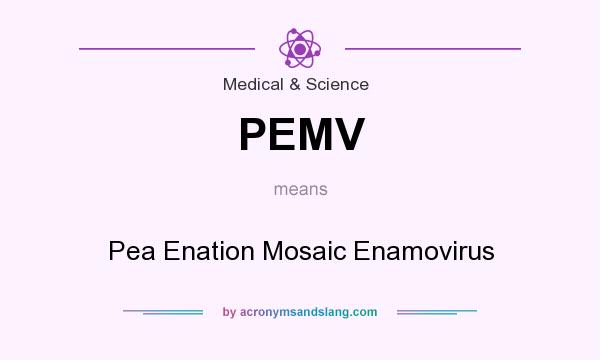 What does PEMV mean? It stands for Pea Enation Mosaic Enamovirus
