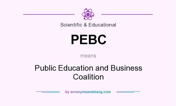 What does PEBC mean? It stands for Public Education and Business Coalition
