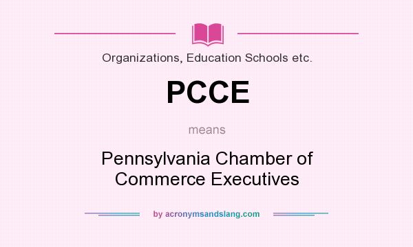 What does PCCE mean? It stands for Pennsylvania Chamber of Commerce Executives