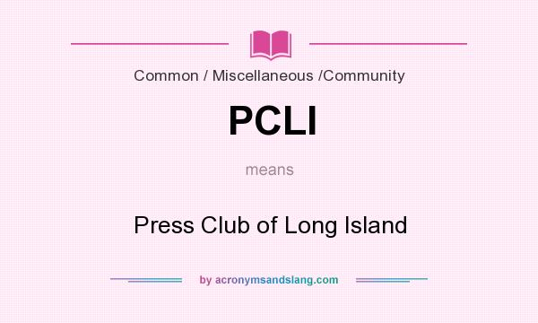 What does PCLI mean? It stands for Press Club of Long Island