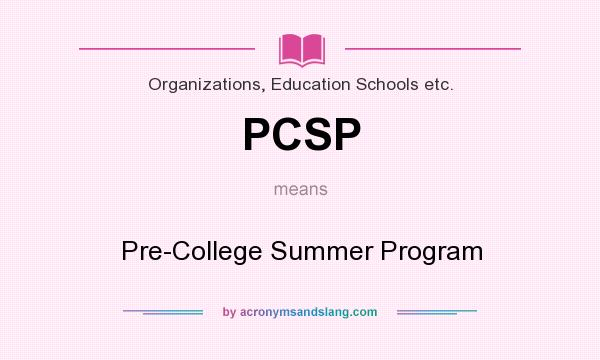 What does PCSP mean? It stands for Pre-College Summer Program