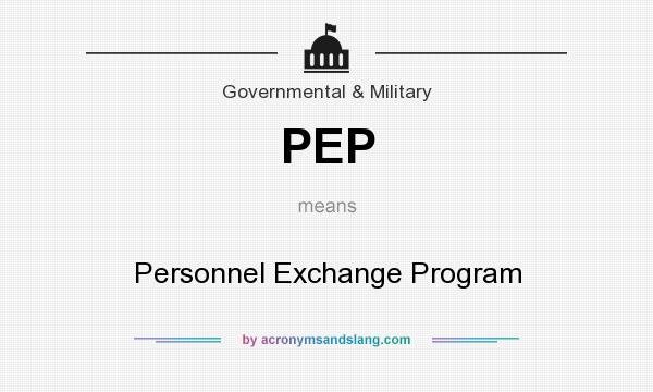 What does PEP mean? It stands for Personnel Exchange Program