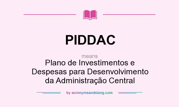 What does PIDDAC mean? It stands for Plano de Investimentos e Despesas para Desenvolvimento da Administração Central