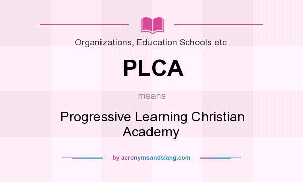 What does PLCA mean? It stands for Progressive Learning Christian Academy