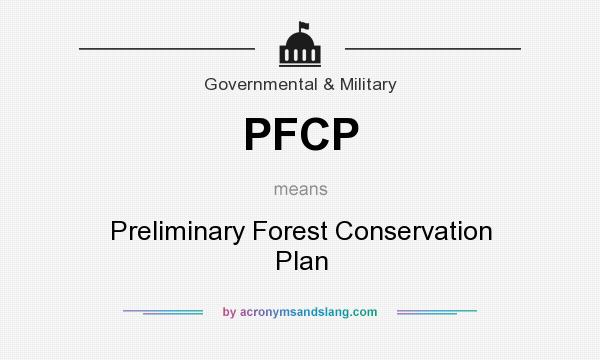 What does PFCP mean? It stands for Preliminary Forest Conservation Plan