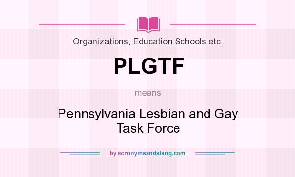 What does PLGTF mean? It stands for Pennsylvania Lesbian and Gay Task Force