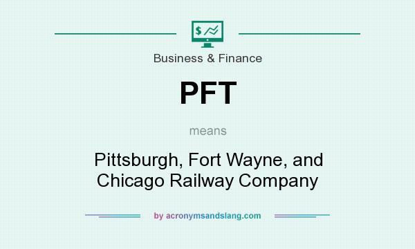 What does PFT mean? It stands for Pittsburgh, Fort Wayne, and Chicago Railway Company