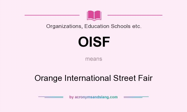 What does OISF mean? It stands for Orange International Street Fair