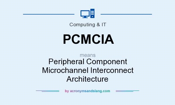 What does PCMCIA mean? It stands for Peripheral Component Microchannel Interconnect Architecture
