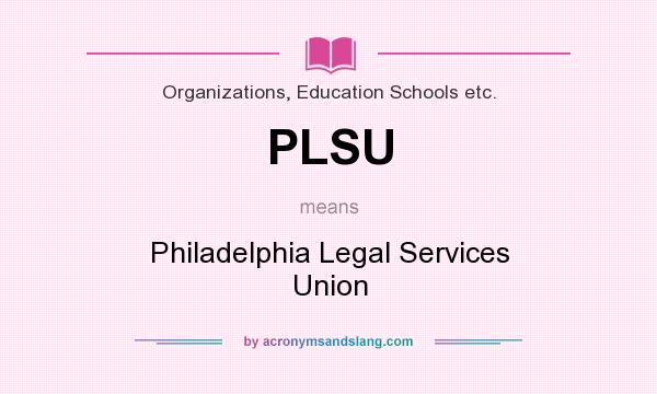 What does PLSU mean? It stands for Philadelphia Legal Services Union