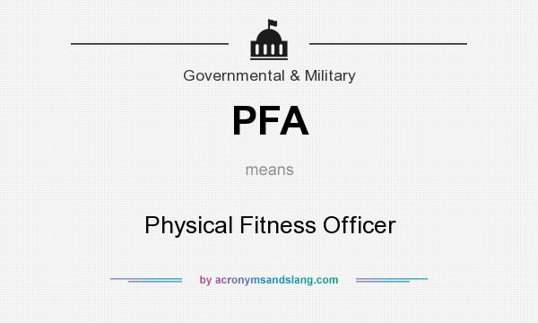 What does PFA mean? It stands for Physical Fitness Officer