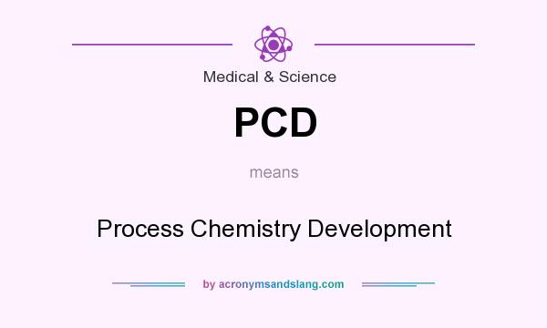 What does PCD mean? It stands for Process Chemistry Development