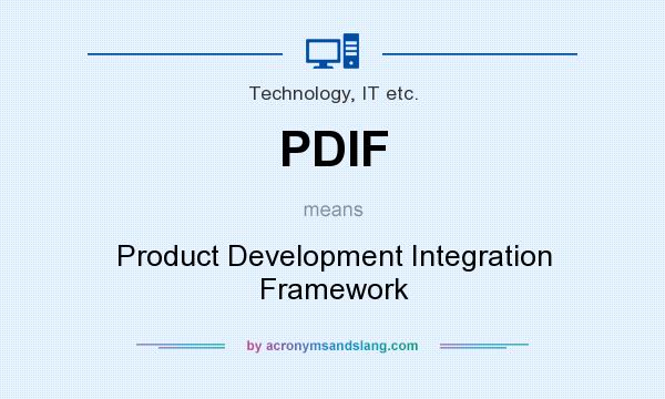 What does PDIF mean? It stands for Product Development Integration Framework