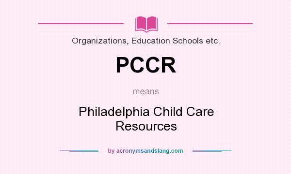 What does PCCR mean? It stands for Philadelphia Child Care Resources