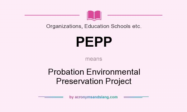 What does PEPP mean? It stands for Probation Environmental Preservation Project