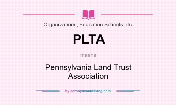 What does PLTA mean? It stands for Pennsylvania Land Trust Association