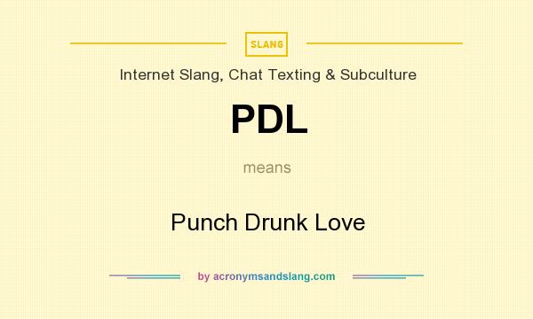 What does PDL mean? It stands for Punch Drunk Love
