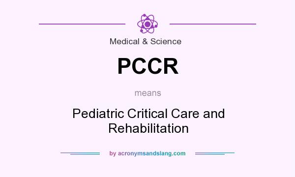 What does PCCR mean? It stands for Pediatric Critical Care and Rehabilitation