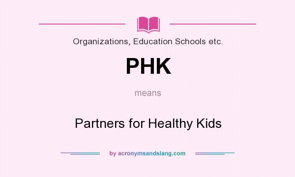 What does PHK mean? It stands for Partners for Healthy Kids