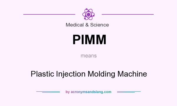 What does PIMM mean? It stands for Plastic Injection Molding Machine