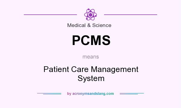 What does PCMS mean? It stands for Patient Care Management System