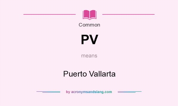 What does PV mean? It stands for Puerto Vallarta