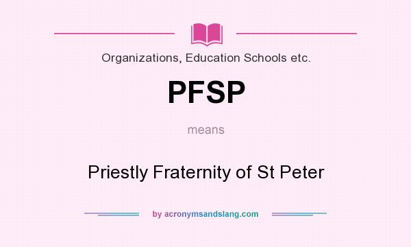 What does PFSP mean? It stands for Priestly Fraternity of St Peter