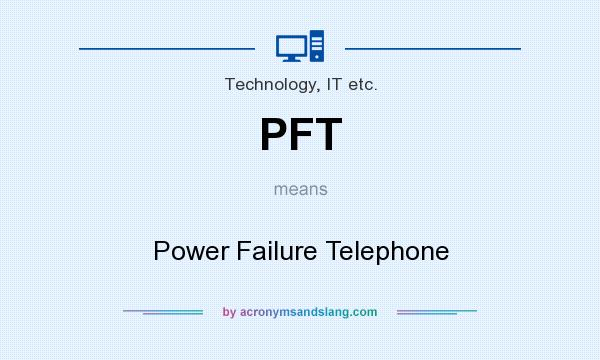 What does PFT mean? It stands for Power Failure Telephone