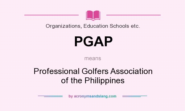What does PGAP mean? It stands for Professional Golfers Association of the Philippines