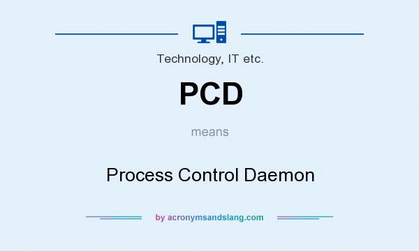 What does PCD mean? It stands for Process Control Daemon