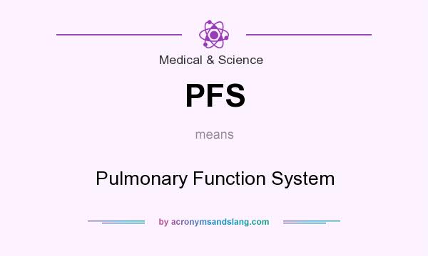 What does PFS mean? It stands for Pulmonary Function System